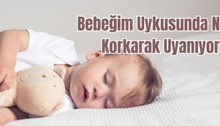 Bebeğim Uykusunda Neden Korkarak Uyanıyor