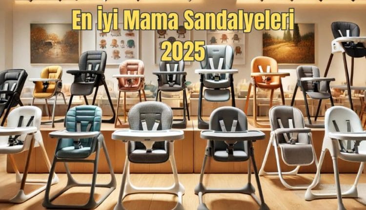 En İyi Mama Sandalyeleri 2025