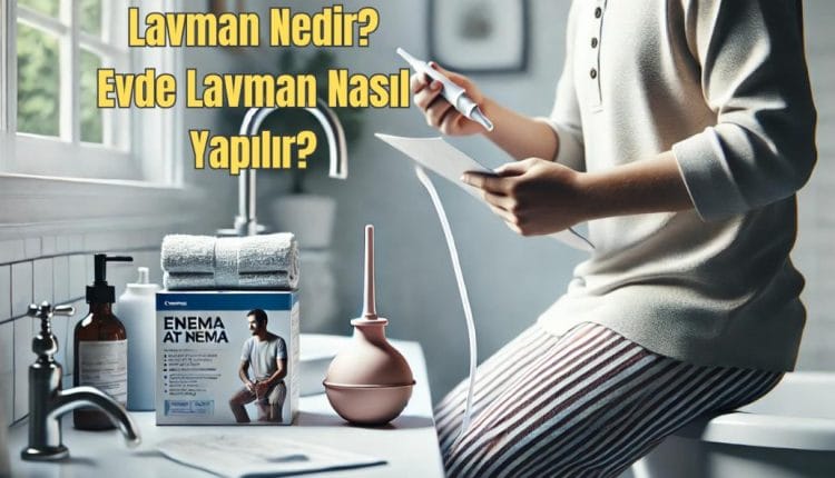 Lavman Nedir Evde Lavman Nasıl Yapılır