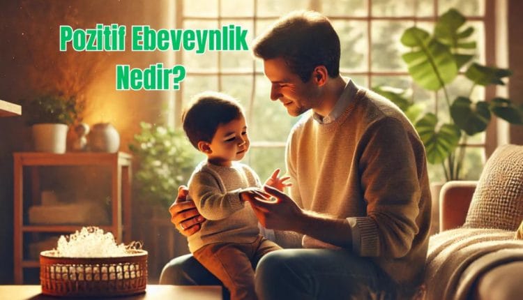 Pozitif Ebeveynlik Nedir